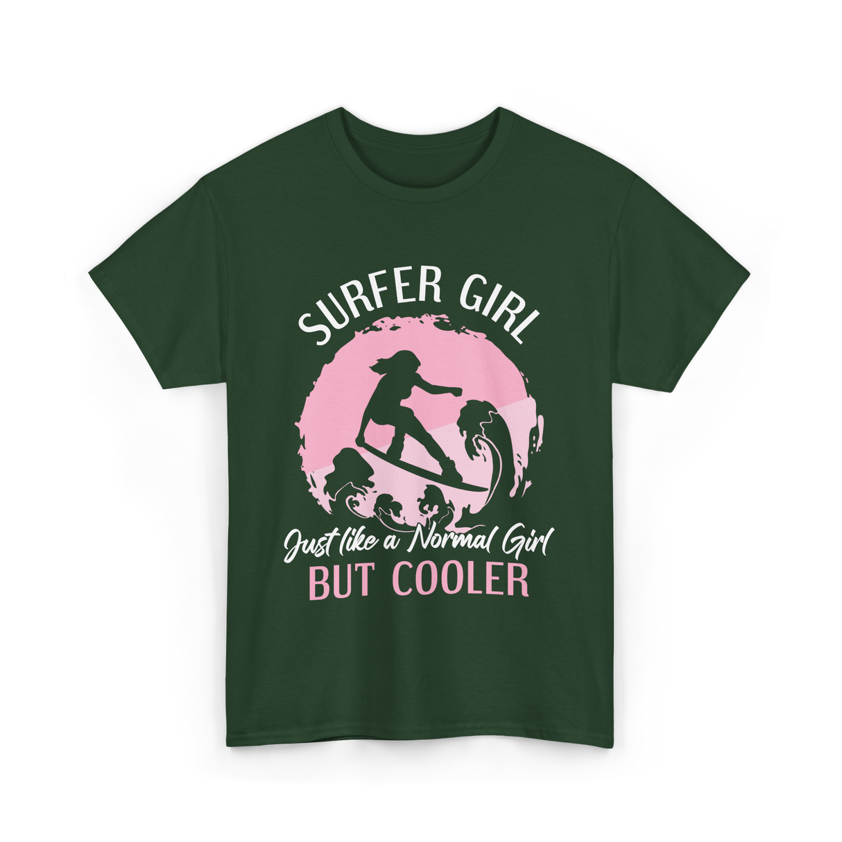 Surfer Girl Just Like A Normal Girl T-Shirt - Forest Green