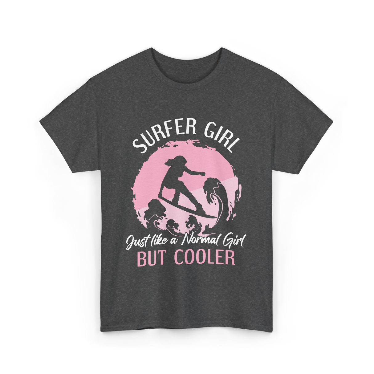 Surfer Girl Just Like A Normal Girl T-Shirt - Dark Heather