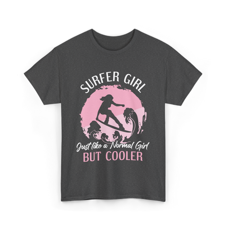 Surfer Girl Just Like A Normal Girl T-Shirt - Dark Heather