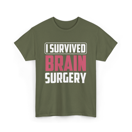 Survivor of Brain Surgery T-Shirt - Military Green