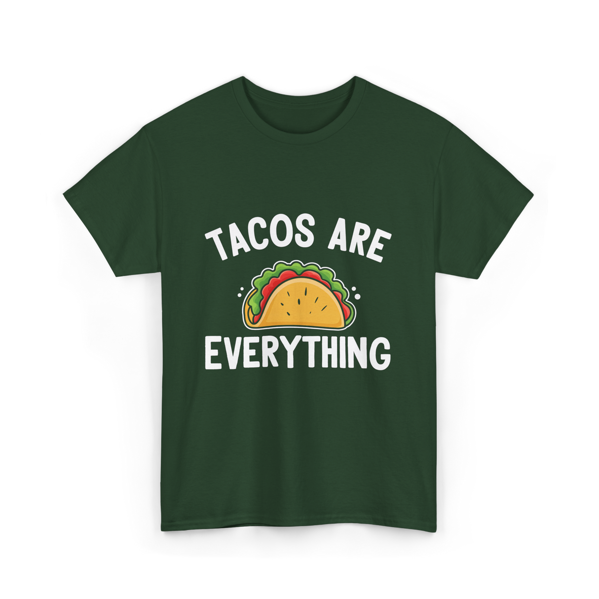 Tacos Are Everything Taco T-Shirt - Forest Green