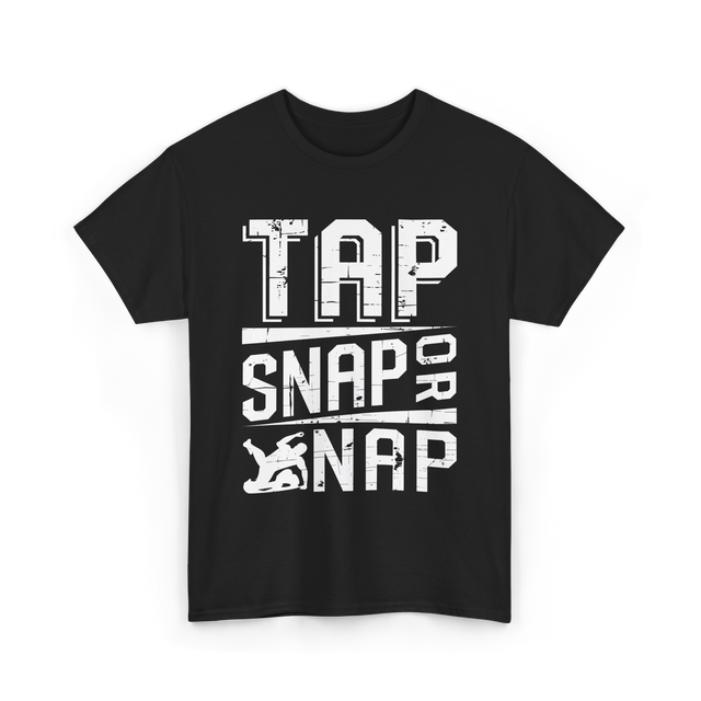 Tap Snap or Nap Jiu Jitsu BJJ T-Shirt - Black