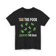 Tax The Poor Support Rich Money T-Shirt - Black