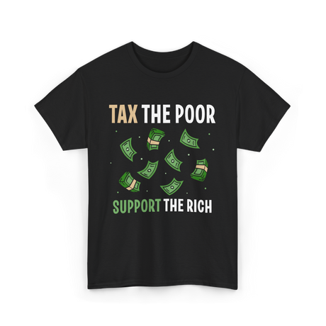 Tax The Poor Support Rich Money T-Shirt - Black