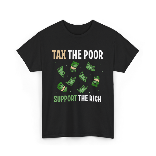 Tax The Poor Support Rich Money T-Shirt - Black