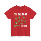 Tax The Poor Support Rich Money T-Shirt - Red