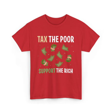 Tax The Poor Support Rich Money T-Shirt - Red