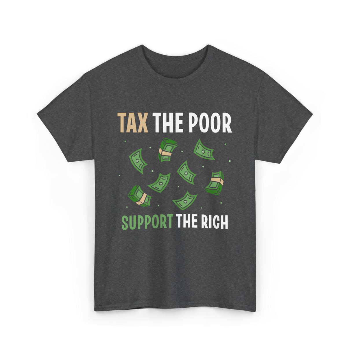 Tax The Poor Support Rich Money T-Shirt - Dark Heather