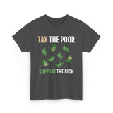 Tax The Poor Support Rich Money T-Shirt - Dark Heather