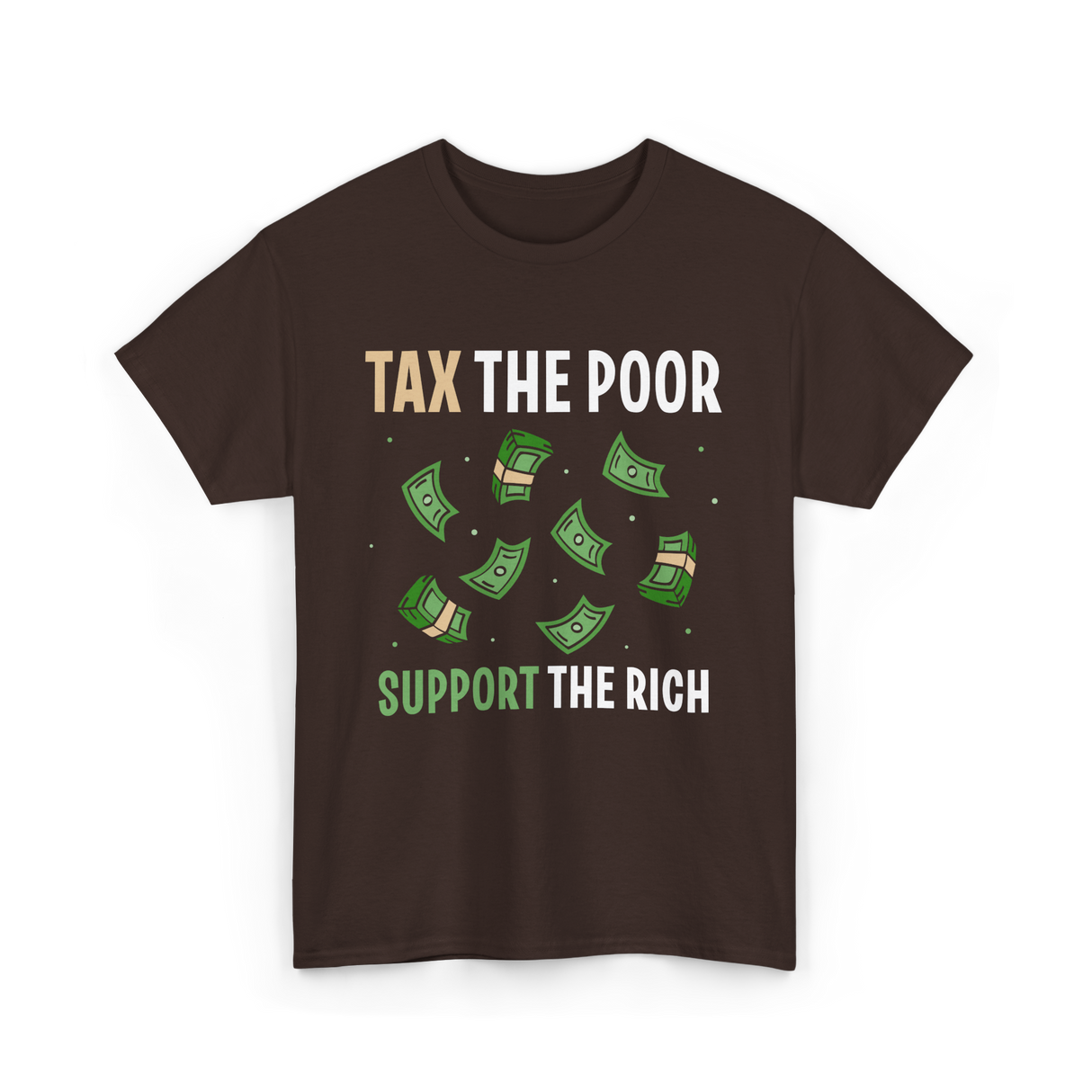 Tax The Poor Support Rich Money T-Shirt - Dark Chocolate