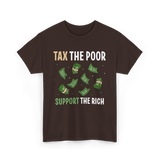 Tax The Poor Support Rich Money T-Shirt - Dark Chocolate