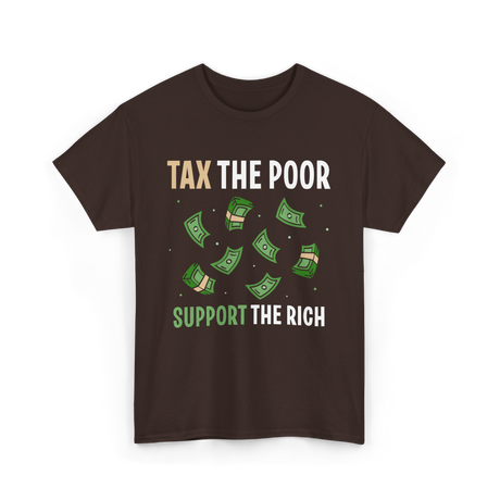 Tax The Poor Support Rich Money T-Shirt - Dark Chocolate