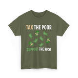 Tax The Poor Support Rich Money T-Shirt - Military Green