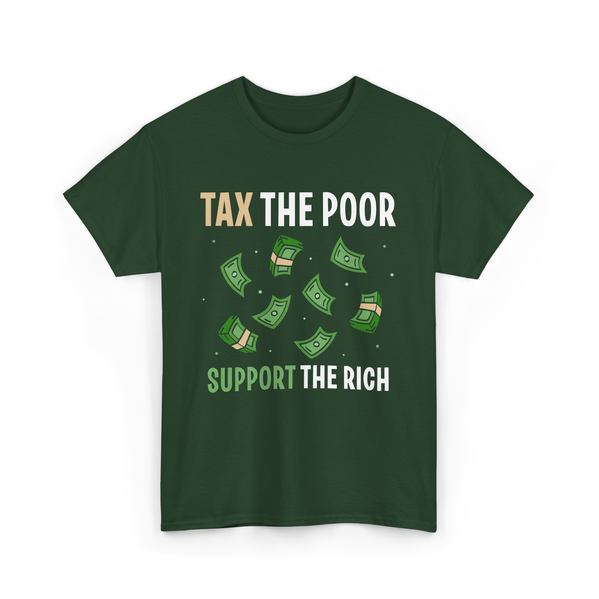 Tax The Poor Support Rich Money T-Shirt - Forest Green