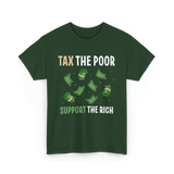 Tax The Poor Support Rich Money T-Shirt - Forest Green