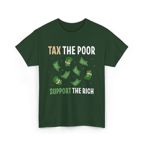 Tax The Poor Support Rich Money T-Shirt - Forest Green