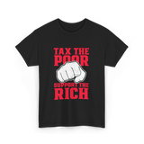 Tax The Poor Support Rich Statement T-Shirt - Black