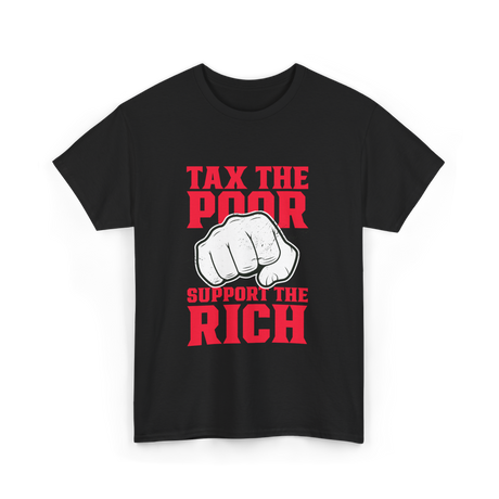 Tax The Poor Support Rich Statement T-Shirt - Black