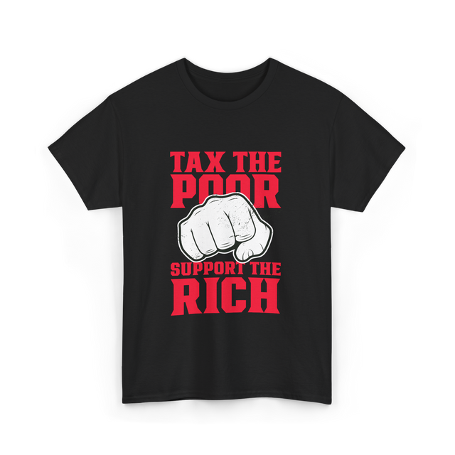 Tax The Poor Support Rich Statement T-Shirt - Black