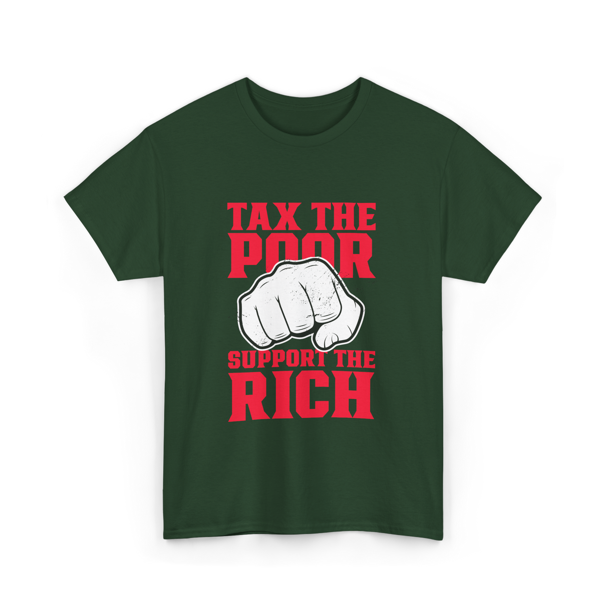 Tax The Poor Support Rich Statement T-Shirt - Forest Green