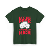 Tax The Poor Support Rich Statement T-Shirt - Forest Green