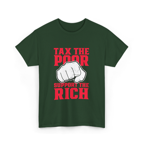 Tax The Poor Support Rich Statement T-Shirt - Forest Green