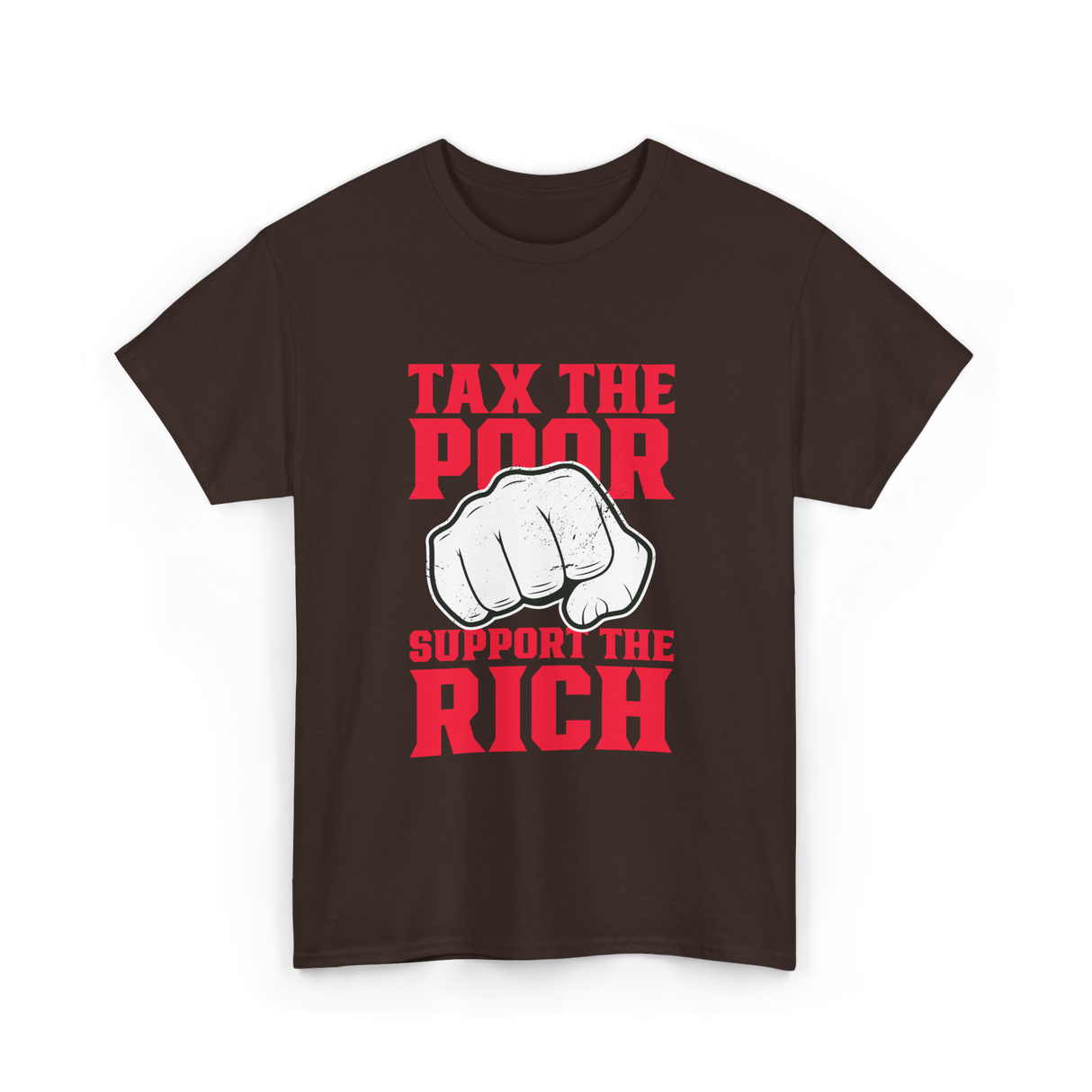 Tax The Poor Support Rich Statement T-Shirt - Dark Chocolate