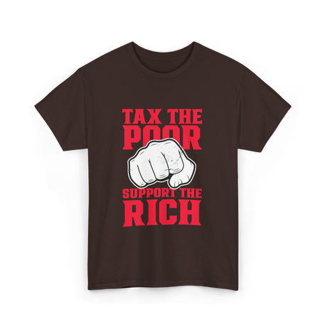 Tax The Poor Support Rich Statement T-Shirt - Dark Chocolate