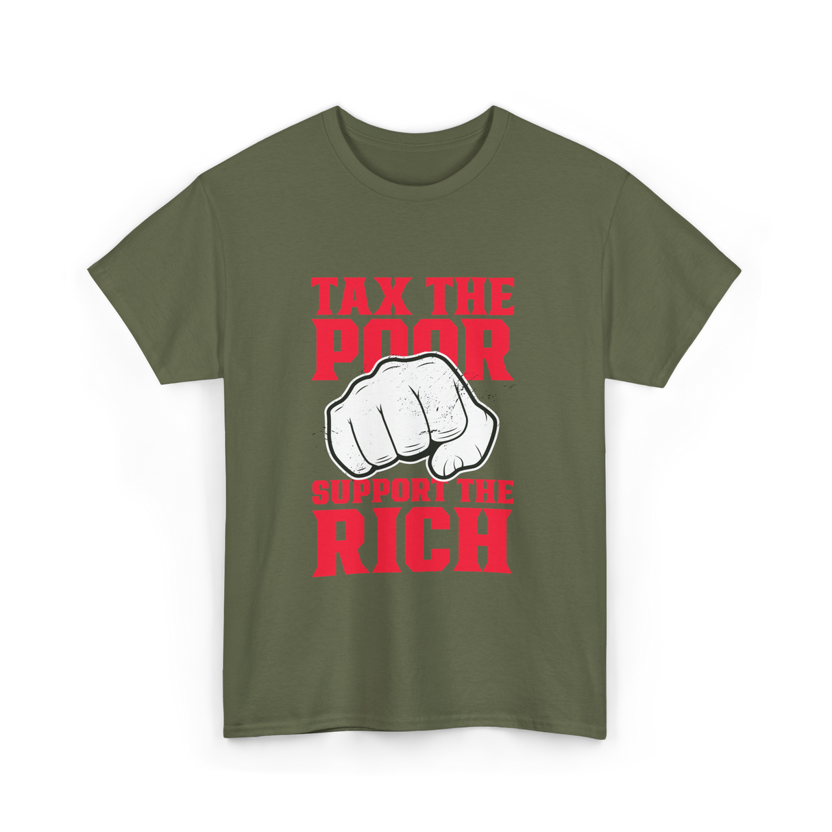 Tax The Poor Support Rich Statement T-Shirt - Military Green