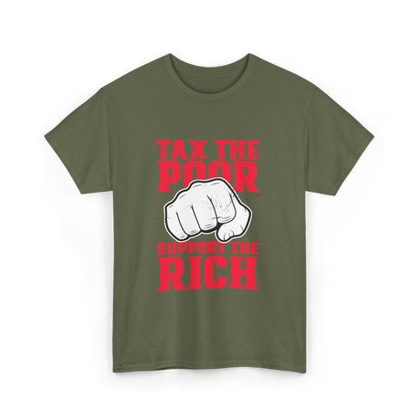 Tax The Poor Support Rich Statement T-Shirt - Military Green