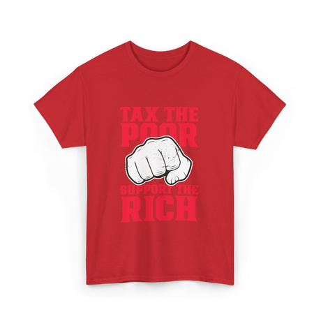 Tax The Poor Support Rich Statement T-Shirt - Red