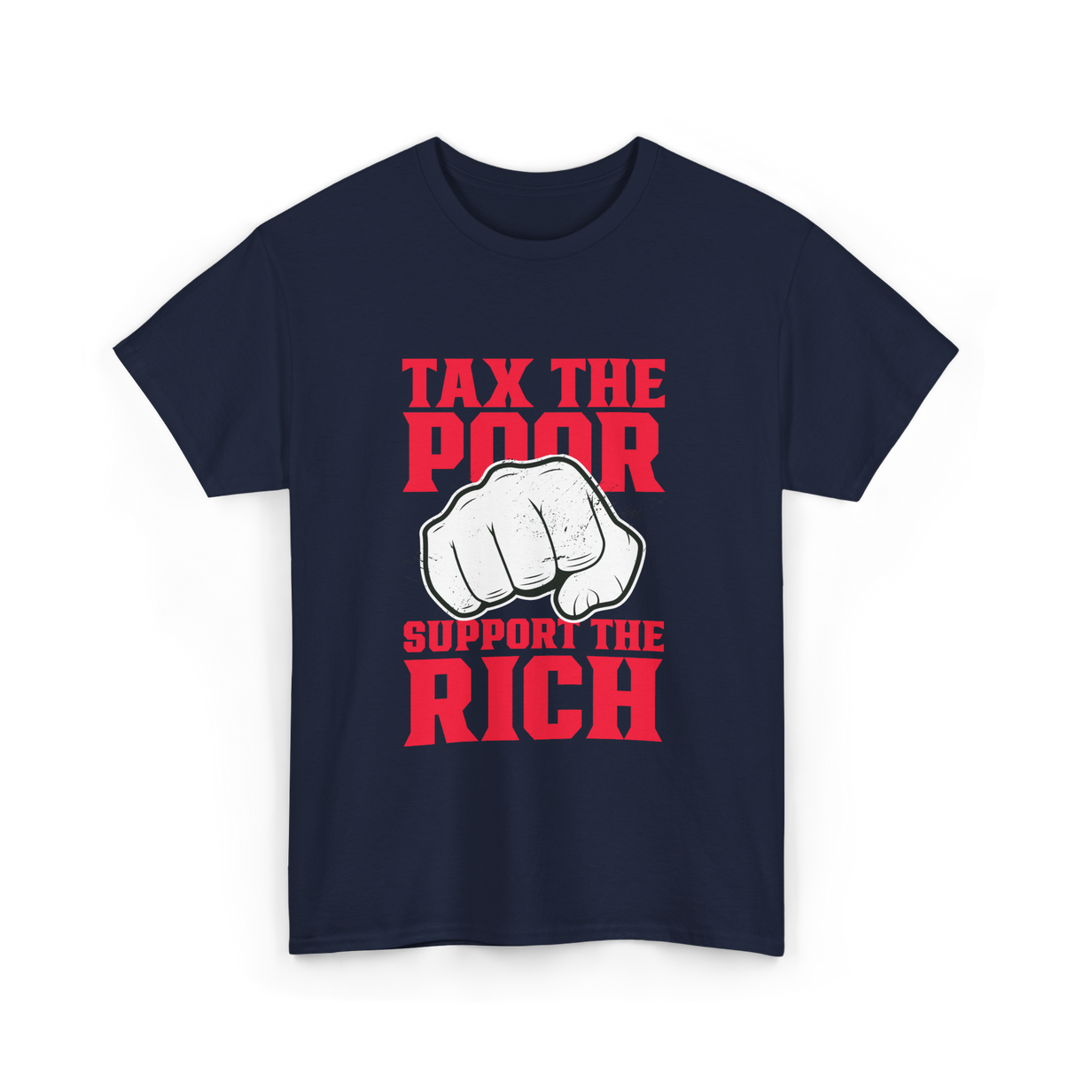 Tax The Poor Support Rich Statement T-Shirt - Navy