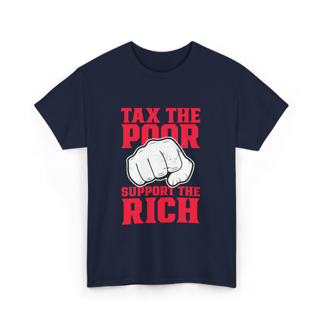 Tax The Poor Support Rich Statement T-Shirt - Navy