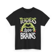 Teachers Love Brains Halloween Costume T-Shirt - Black