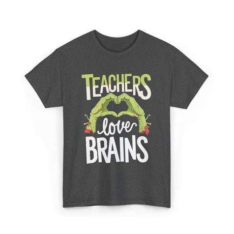 Teachers Love Brains Halloween Costume T-Shirt - Dark Heather