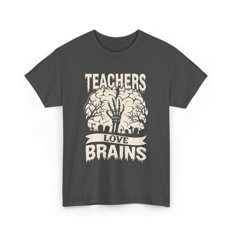 Teachers Love Brains Halloween T-Shirt - Dark Heather