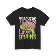 Teachers Love Brains Halloween T-Shirt - Black