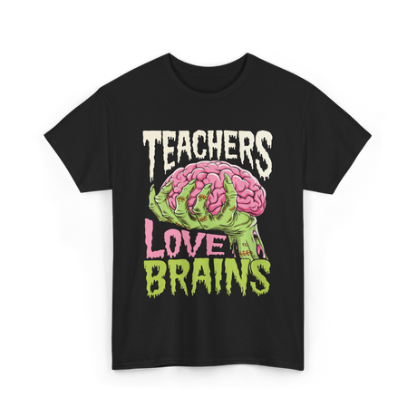 Teachers Love Brains Halloween T-Shirt - Black