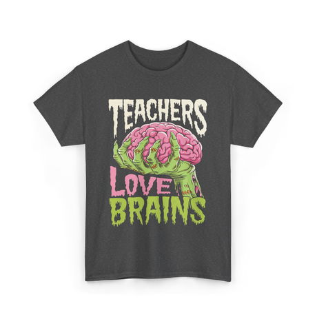 Teachers Love Brains Halloween T-Shirt - Dark Heather