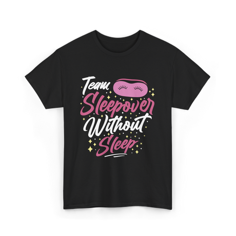 Team Sleepover Without Sleep Party T-Shirt - Black