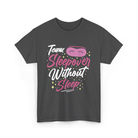 Team Sleepover Without Sleep Party T-Shirt - Dark Heather