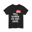 Tell Karen I'm Not Here Manager T-Shirt - Black