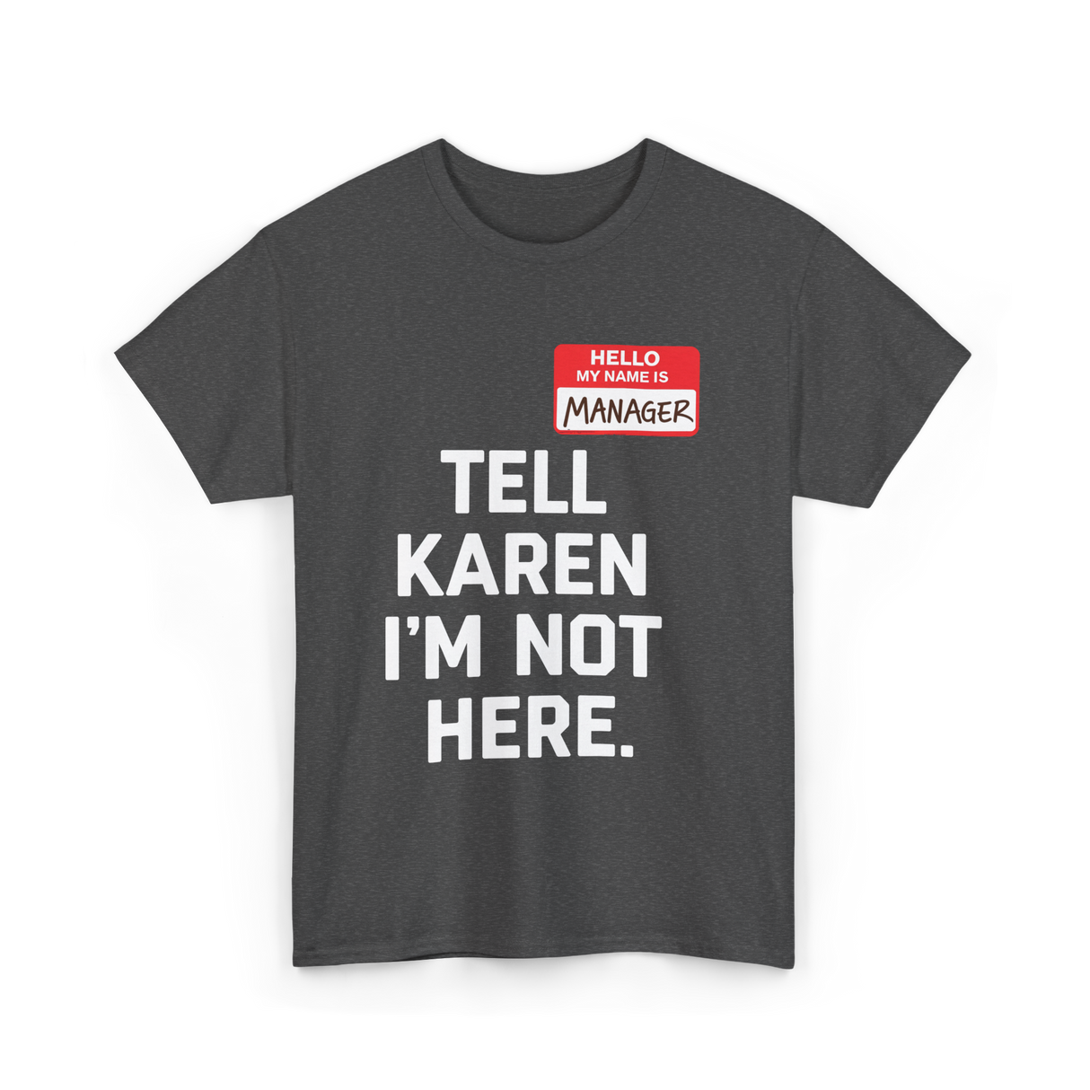 Tell Karen I'm Not Here Manager T-Shirt - Dark Heather