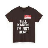 Tell Karen I'm Not Here Manager T-Shirt - Dark Chocolate