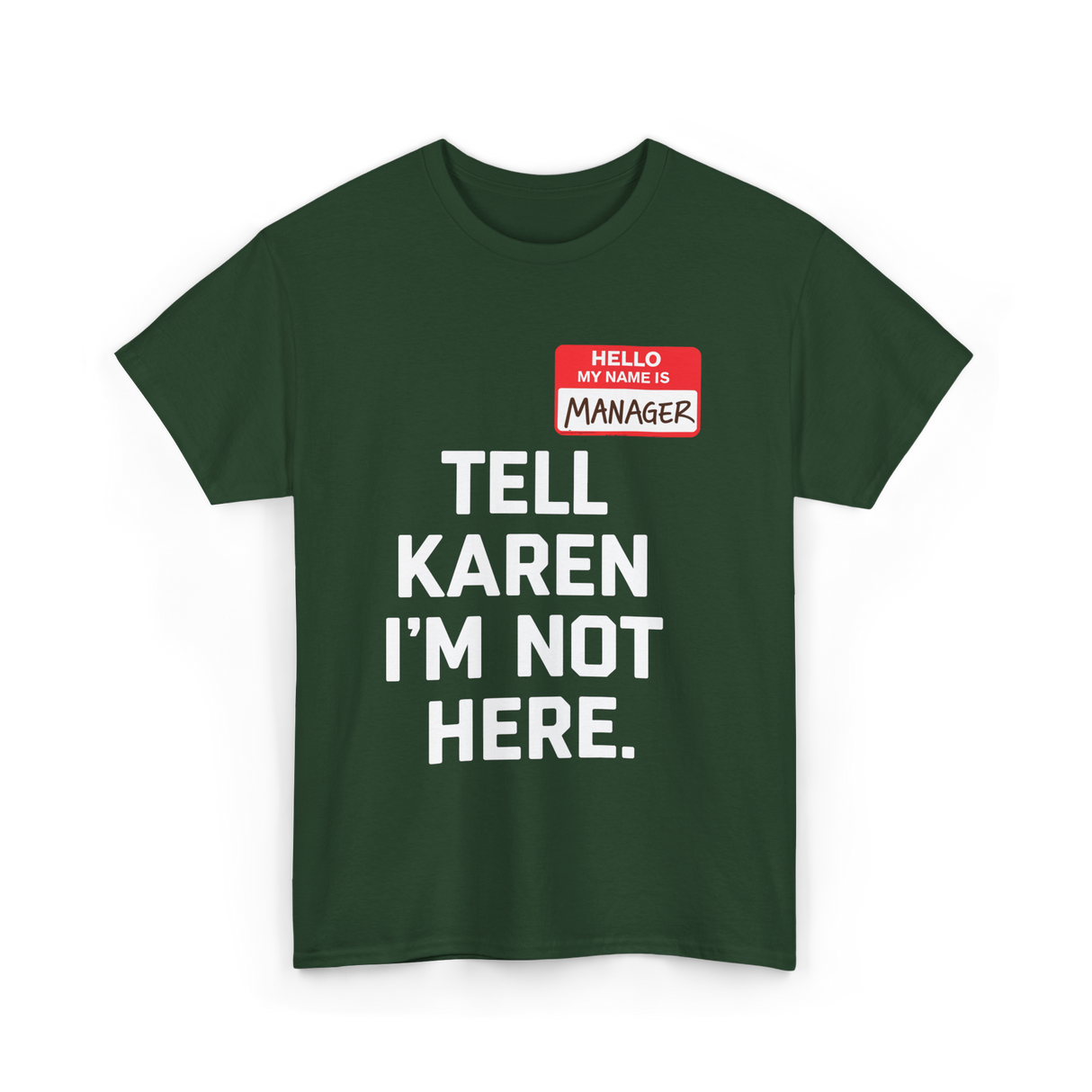 Tell Karen I'm Not Here Manager T-Shirt - Forest Green