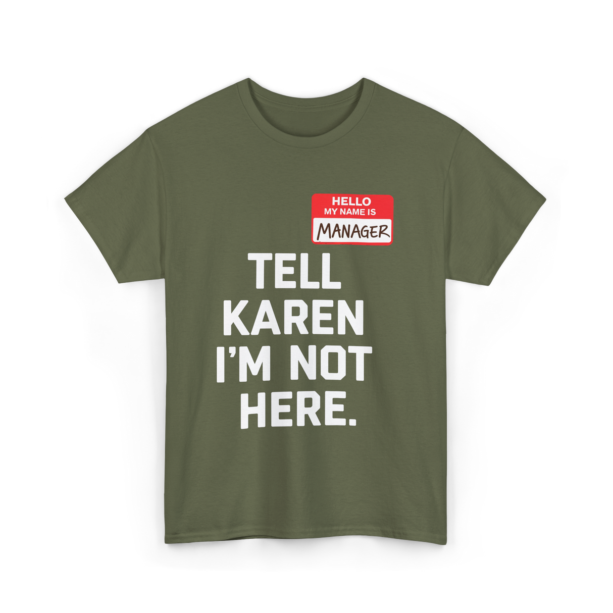 Tell Karen I'm Not Here Manager T-Shirt - Military Green