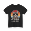 Tell Your Cat I Said Cat T-Shirt - Black