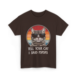 Tell Your Cat I Said Cat T-Shirt - Dark Chocolate