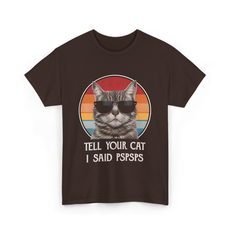 Tell Your Cat I Said Cat T-Shirt - Dark Chocolate