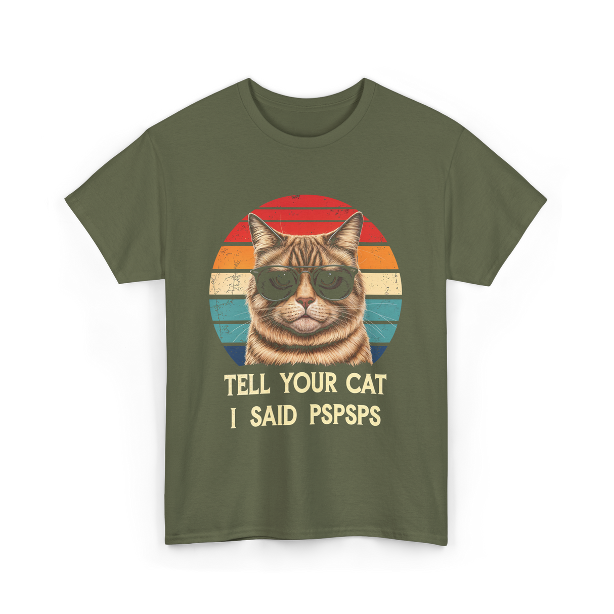 Tell Your Cat I Said Cat T-Shirt - Military Green